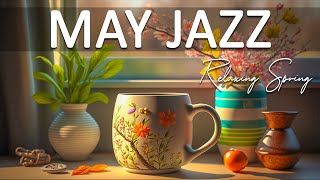 May Jazz Music ☕ Sweet May Jazz and Positive Spring Bossa Nova Music to Energy for Happy New Day