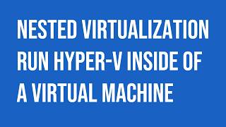 Microsoft Windows Server NESTED virtualization run Hyper-V inside of a VM.
