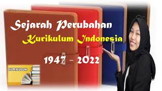 Sejarah Perubahan Kurikulum Pendidikan Indonesia (1947 - 2022)