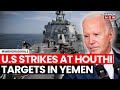 Houthi Revenge | US Strikes At Houthi Targets In Yemen After Group Claims Attack On Destroyers