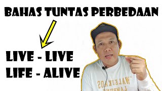 INI PERBEDAAN KATA LIVE LIVE LIFE ALIVE DALAM BAHASA INGGRIS (CONFUSING WORDS BAHAS TUNTAS + CONTOH)