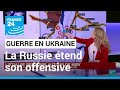 L'armée russe étend son offensive en Ukraine • FRANCE 24