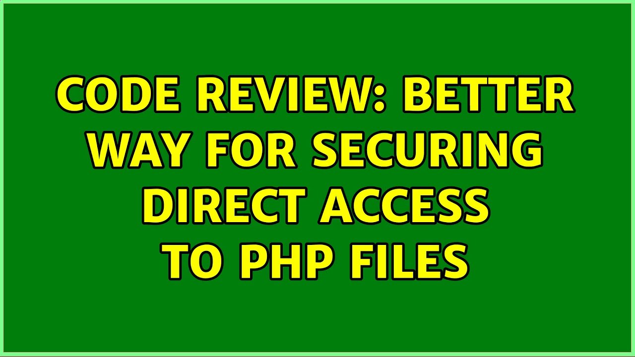 Code Review: Better Way For Securing Direct Access To Php Files (2 ...