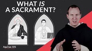 What Is a Sacrament? (Aquinas 101)