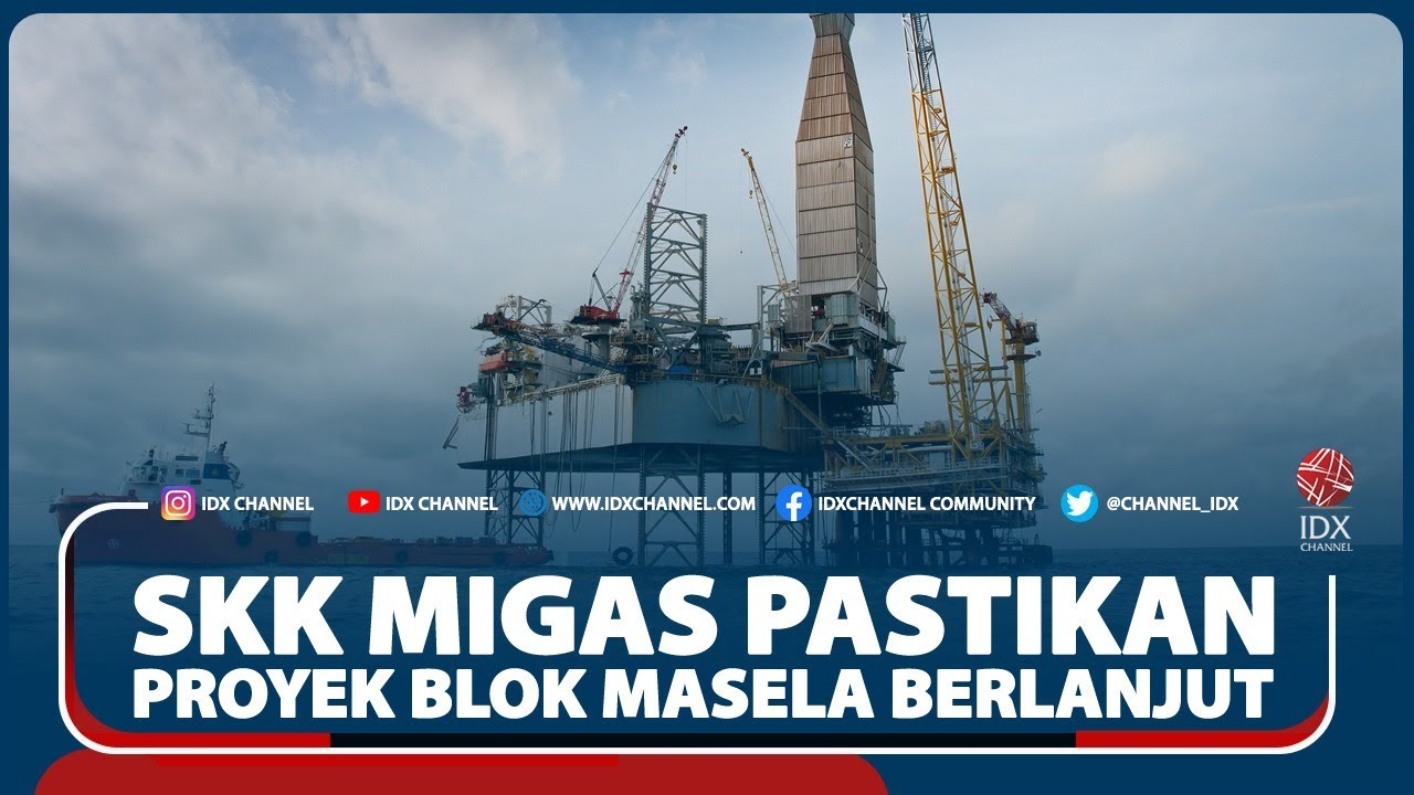 SKK MIGAS PASTIKAN PROYEK BLOK MASELA BERLANJUT - YouTube