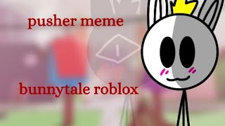 pusher animation meme flipaclip bunnytale roblox