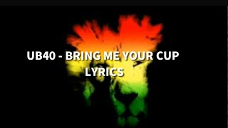 UB40 - Bring me your cup Lyrics