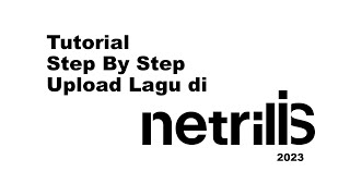 Tutorial Step by Step upload lagu ke Netrilis