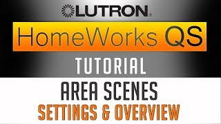 Lutron Homeworks QS Tutorial // AREA SCENES - Settings \u0026 Overview (2019)