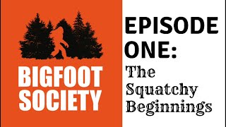 Bigfoot Society Episode 1 - The Squatchy Beginnings!