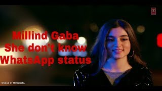 She Don't Know Millind Gaba whatsapp status | Shabby | New Songs 2019 | new WhatsApp status