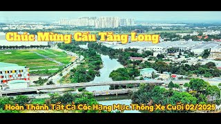 Chúc Mừng Cầu Tăng Long.Hoàn Thành Các Hạng Mục.Thông Xe Cuối 02/2025.