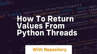 How to return values from python threads