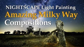 Nightscape Light Painting Amazing Milky Way Compositions