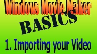 Importing Your Video: Movie Maker How To Basic 1.