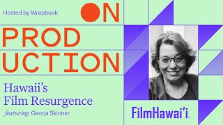 On Production: Georja Skinner on Hawaii’s Film Resurgence