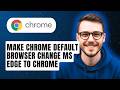 How to Make Google Chrome your Default Browser Change Microsoft Edge to Chrome [2026 Guide]
