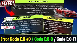 Fix Forza Horizon 6 LOAD FAILED / Error Code E:0-e9 / Error Code E:0-0 / Error Code E:0-17
