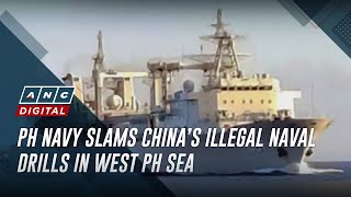 PH Navy slams China’s illegal naval drills in West PH Sea | ANC
