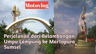 Perjalanan dari BELAMBANGAN UMPU Lampung ke MARTAPURA Sumsel