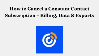 How to Cancel a Constant Contact Subscription – Billing, Data & Exports