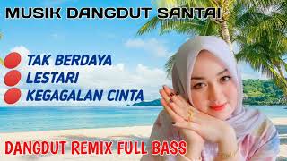 LAGU DANGDUT KOPLO REMIX | TAK BERDAYA | LESTARI | KEGAGALAN CINTA || ALBUM FULLL BASS TERBARU