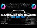 DJ CLEAN BANDIT BREAKBEAT SLOW BREAKDUTCH YANG KALIAN CARI VIRAL TIKTOK 2024 FULL BASS