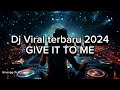 Dj viral terbaru 2024 GIVE IT TO ME Bass tobruttt🔥