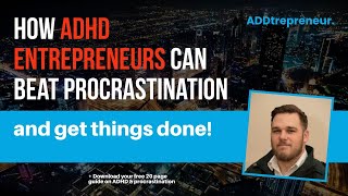 How ADHD entrepreneurs can beat procrastination and get things done