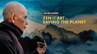 Zen and the Art of Saving the Planet | Online Course Inspired by Thich Nhat Hanh