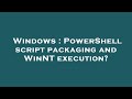 Windows : PowerShell script packaging and WinNT execution?