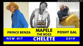 Mapele The Boss - Chelete ft Poshy Gal \u0026 Prince Benza [New 2019]