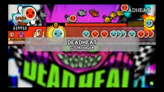 DEADHEAT / DJ Myosuke【TJAPlayer 3/太鼓さん次郎】【創作譜面】