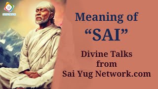 Meaning of “Sai” | Shirdi Saibaba | Sai Yug Network | Divine Talks