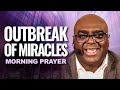 Outbreak Of Miracles And Healing Prayer | Morning Prayer