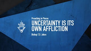 Uncertainty Is Its Own Affliction - Bishop T.D. Jakes