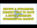 DevOps & SysAdmins: Correct way to have a mysql/mariadb incremental backup (2 Solutions!!)