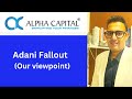 Adani Fallout - Our viewpoint by Manjit Singh, Associate Partner, Alpha Capital