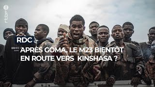 RDC : après Goma, le M23 bientôt en route vers Kinshasa ? - RTBF Info