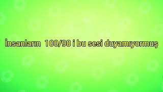 İnsanların %98 i bu sesi duyamıyormuş