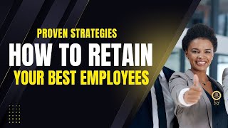 How to Retain Your Best Employees I Proven Strategies