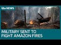 Brazil's army sent to battle Amazon blaze | ITV News