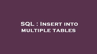 SQL : Insert into multiple tables
