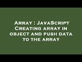 Array : JavaScript Creating array in object and push data to the array