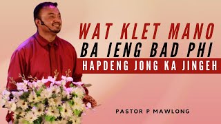 Wat Klet mano ba ieng bad phi | Pastor P . Mawlong | Potternet Tv | KHubor Sngi U Trai 2021