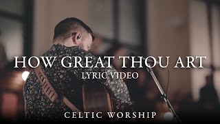 How Great Thou Art (Lyric Video) | Celtic Worship ft. Steph Macleod