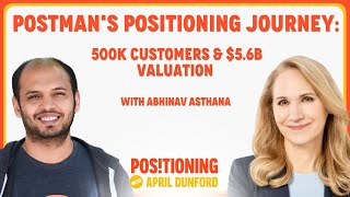 Postman's Positioning Journey: 500K Customers \u0026 $5.6 Billion Valuation with Abhinav Asthana