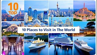 Top 10 Must Visit Places in the World 2024