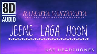 Jeene Laga Hoon - Ramaiya Vastavaiya || 8D Audio ||