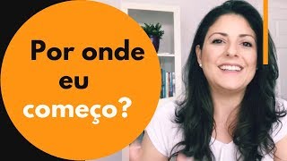 #001_ Minha vida está uma bagunça, por onde eu começo a arrumar?